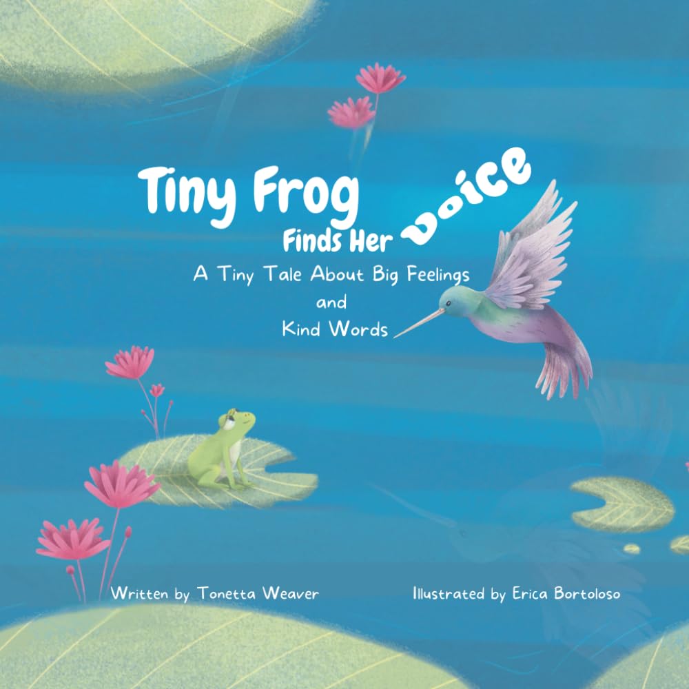 Tiny Frog Finds Her Voice: A Tiny Tale About Big Feelings and Kind Words: 2 (Tiny Tales from a Tiny Frog)