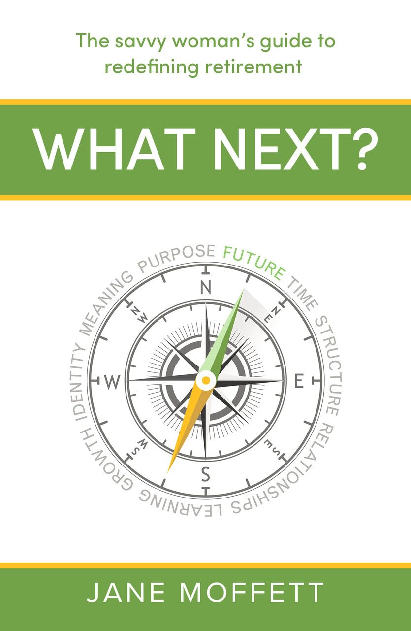 What Next? : The savvy womans guide to redefining retirement