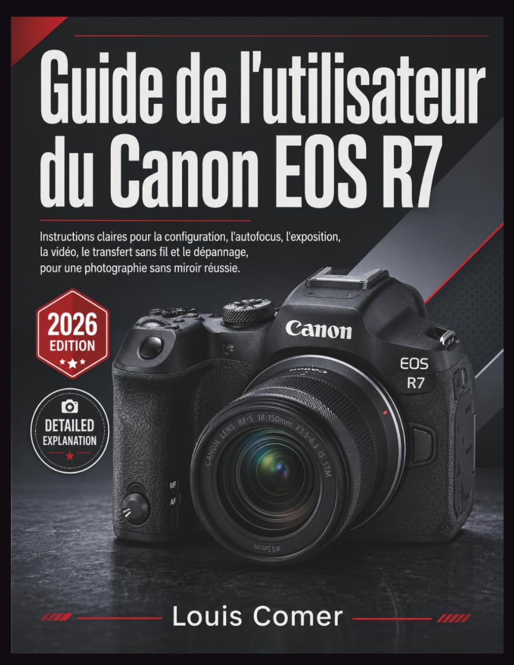 Guide de l'utilisateur du Canon EOS R7: Instructions claires pour la configuration, l'autofocus, l'exposition, la vidéo, le transfert sans fil et le ... pour une photographie sans miroir réussie.