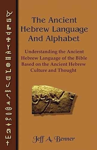 The Ancient Hebrew Language and Alphabet: Understanding the Ancient Hebrew Language of the Bible Based on Ancient Hebrew Culture and Thought