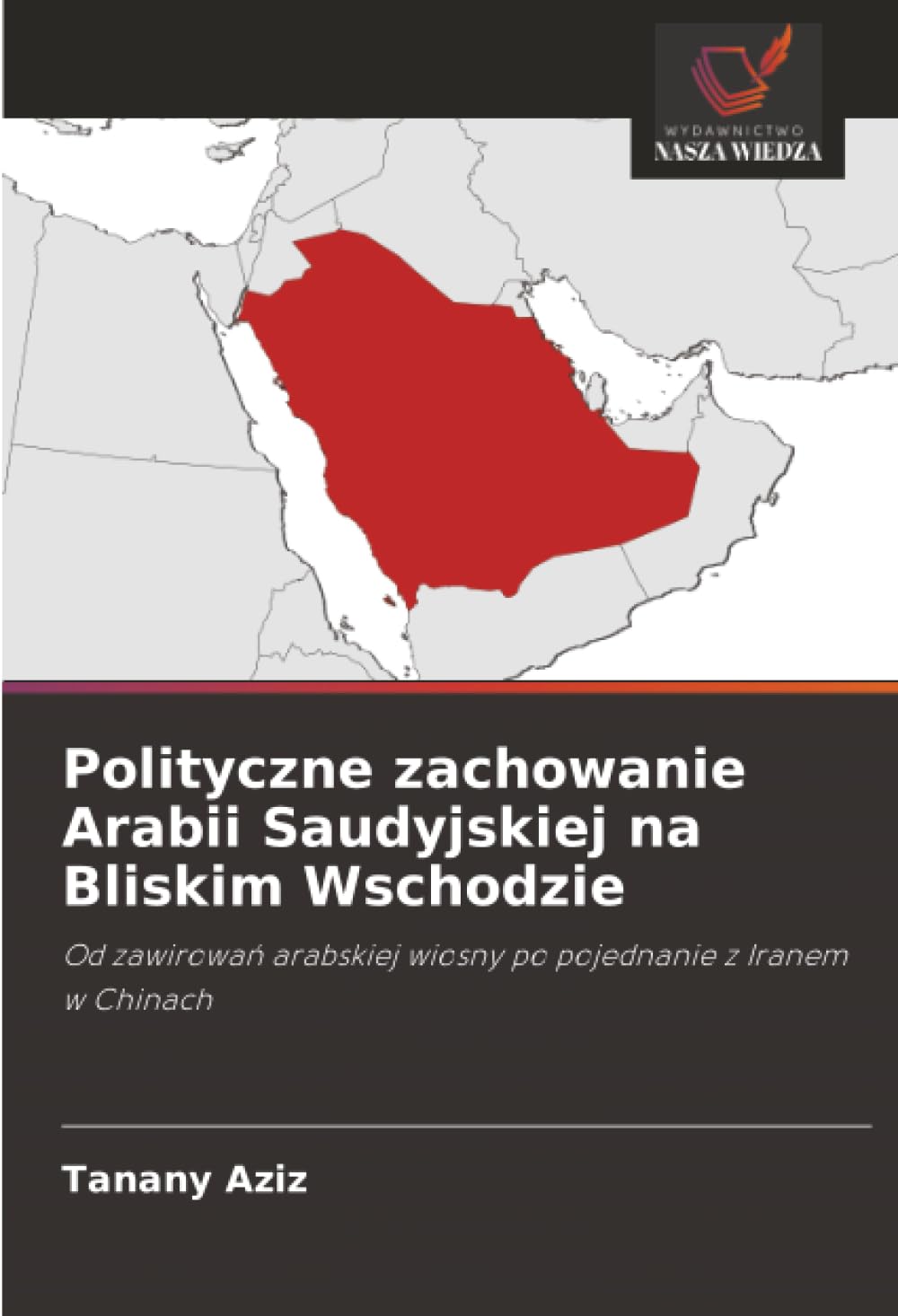 Polityczne zachowanie Arabii Saudyjskiej na Bliskim Wschodzie: Od zawirowa¿ arabskiej wiosny po pojednanie z Iranem w Chinach