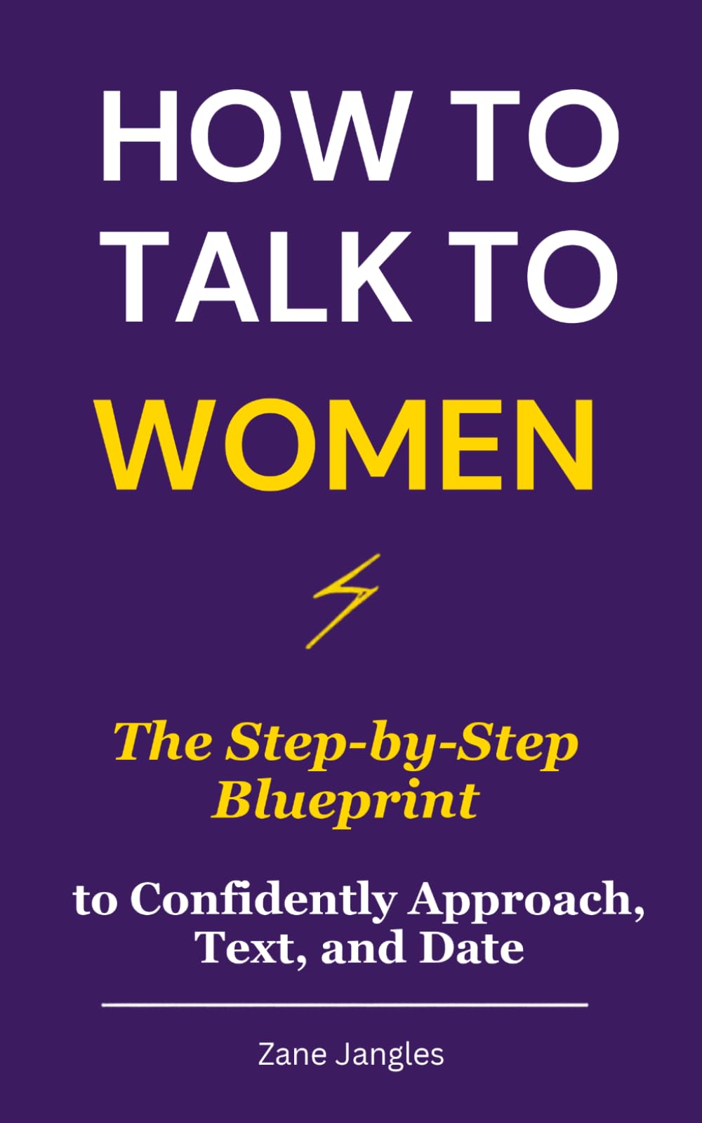 How to Talk to Women: The Step-by-Step Blueprint to Confidently Approach, Text, and Date