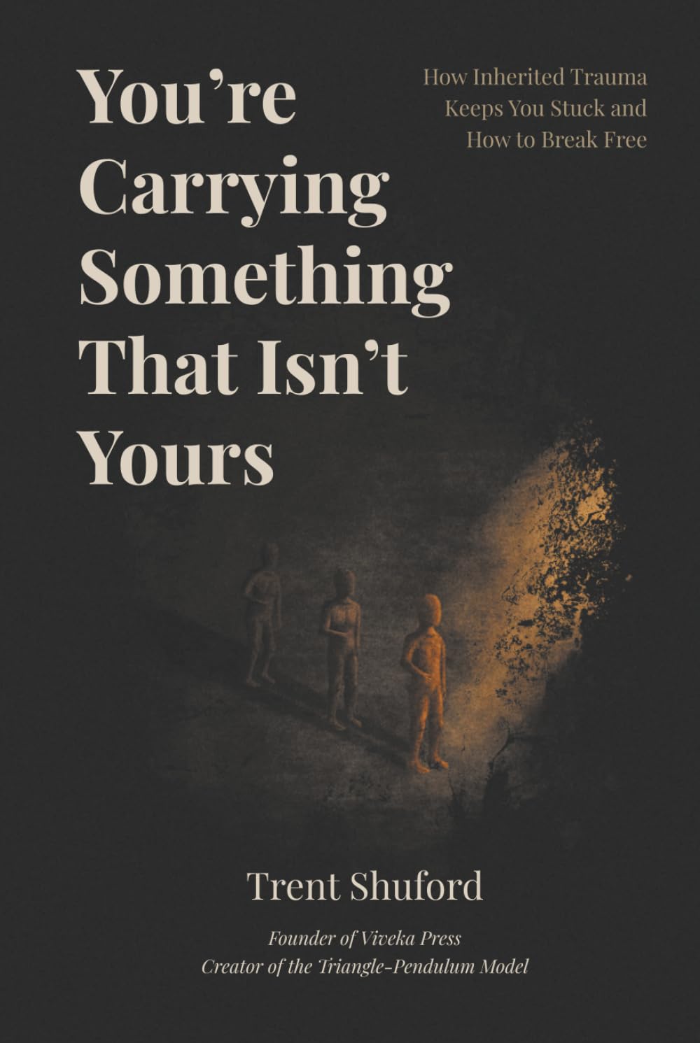 You’re Carrying Something That Isn’t Yours: How Inherited Trauma Keeps You Stuck and How to Break Free