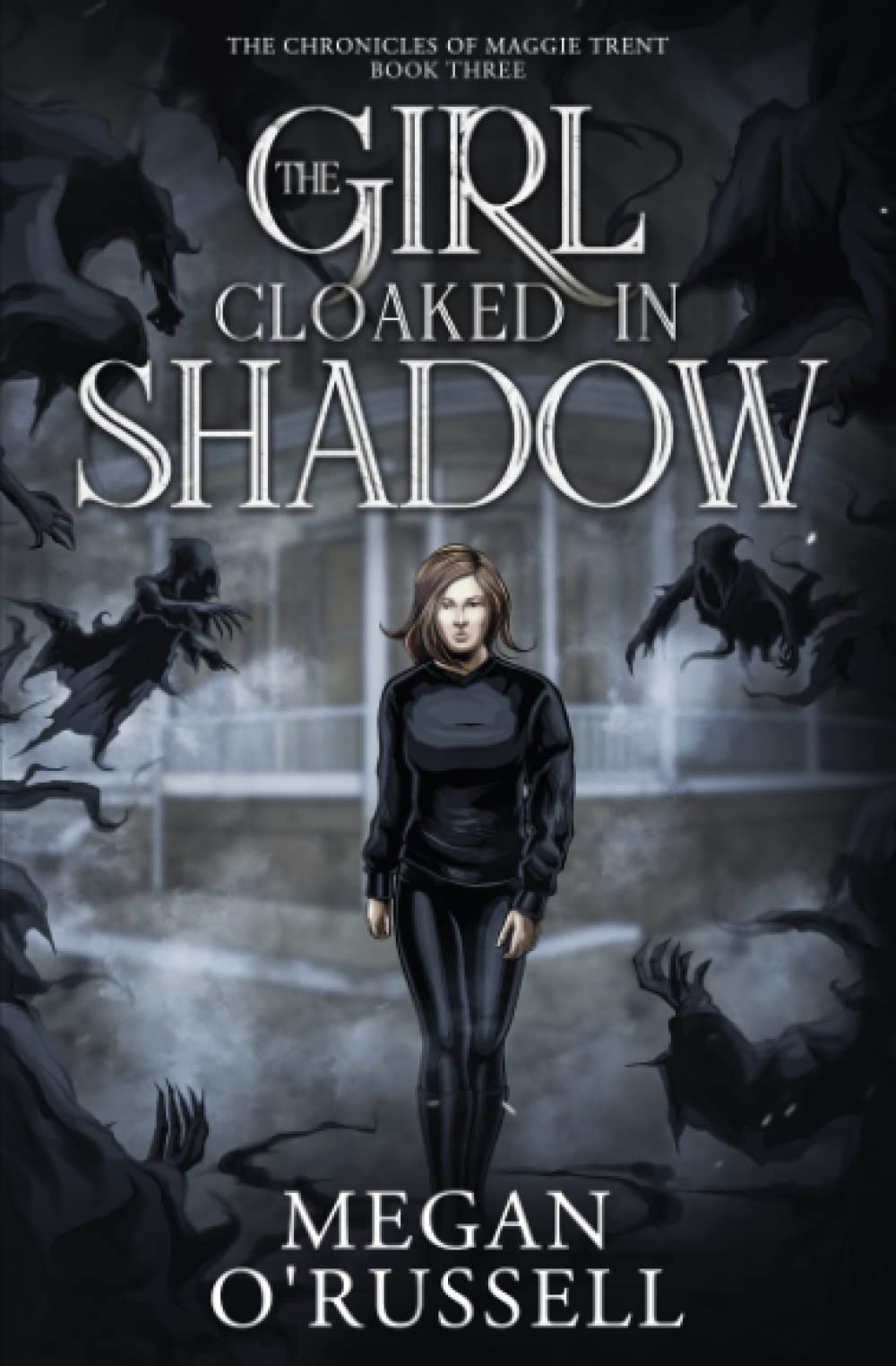 The Girl Cloaked in Shadow: 3 (The Chronicles of Maggie Trent)