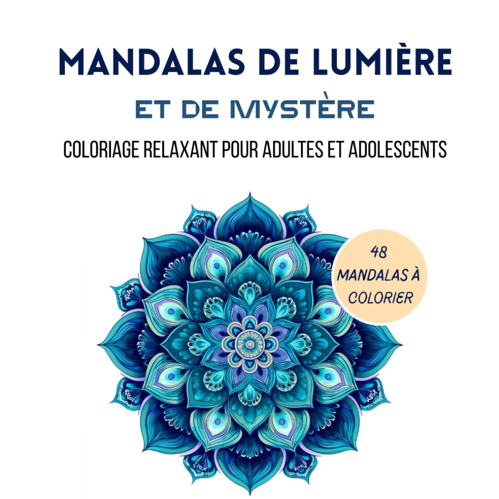 Mandalas de lumière et de mystère: Coloriage relaxant pour adultes et adolescents
