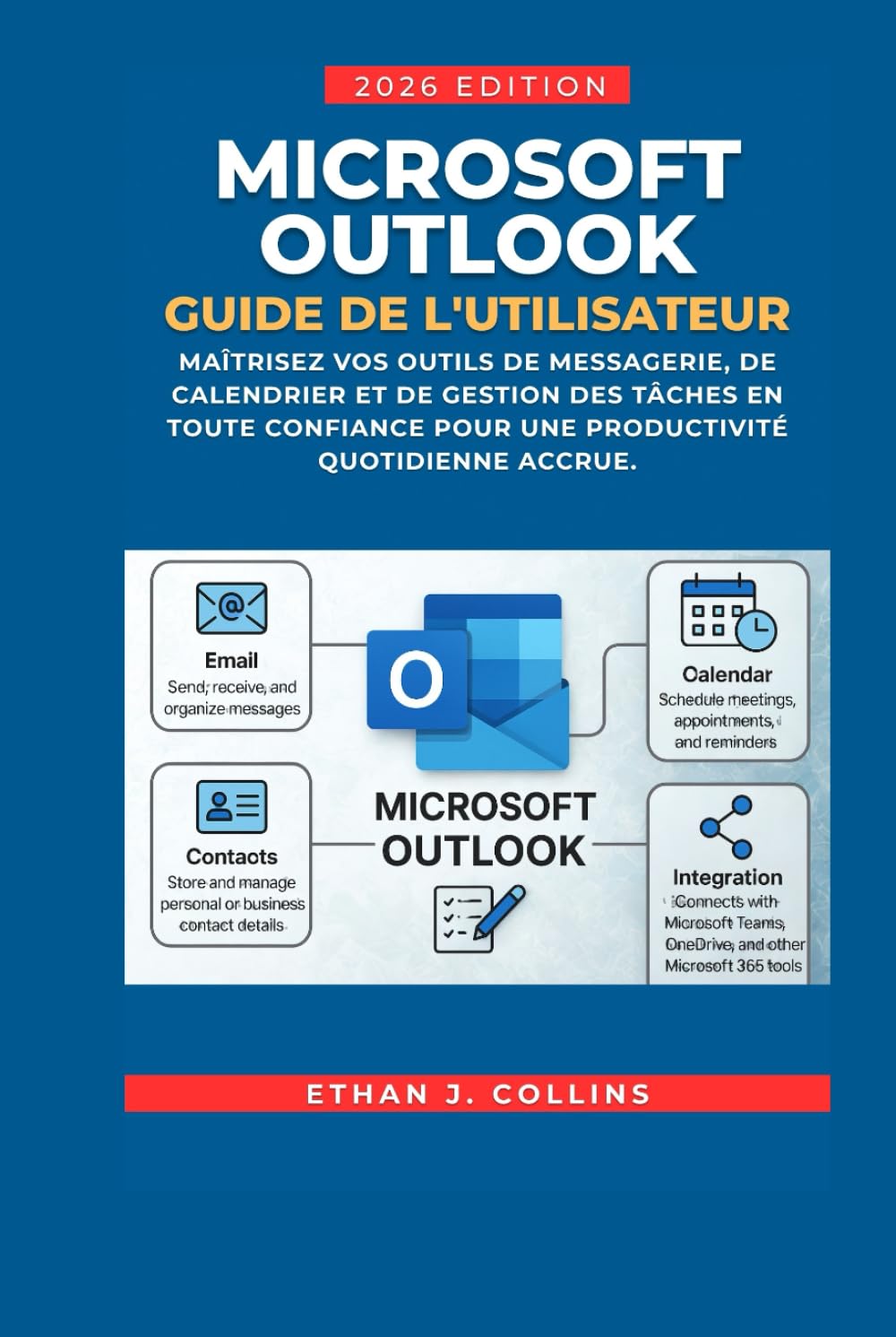 Guide de l'utilisateur Microsoft Outlook, édition 2026: Maîtrisez en toute confiance vos outils de messagerie, de calendrier et de gestion des tâches pour une productivité quotidienne accrue.
