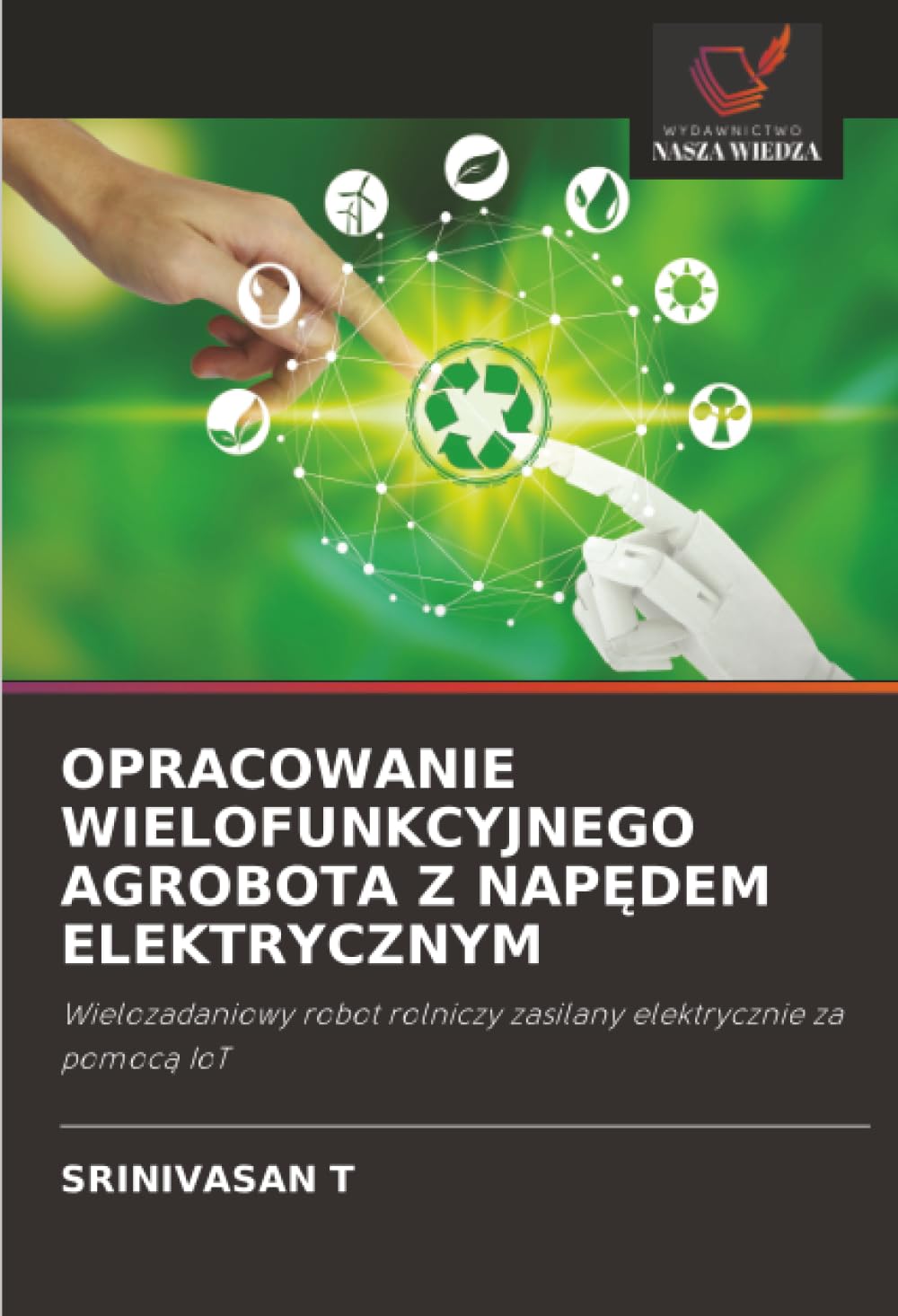 Opracowanie Wielofunkcyjnego Agrobota Z NapĘdem Elektrycznym: Wielozadaniowy robot rolniczy zasilany elektrycznie za pomoc¿ IoT