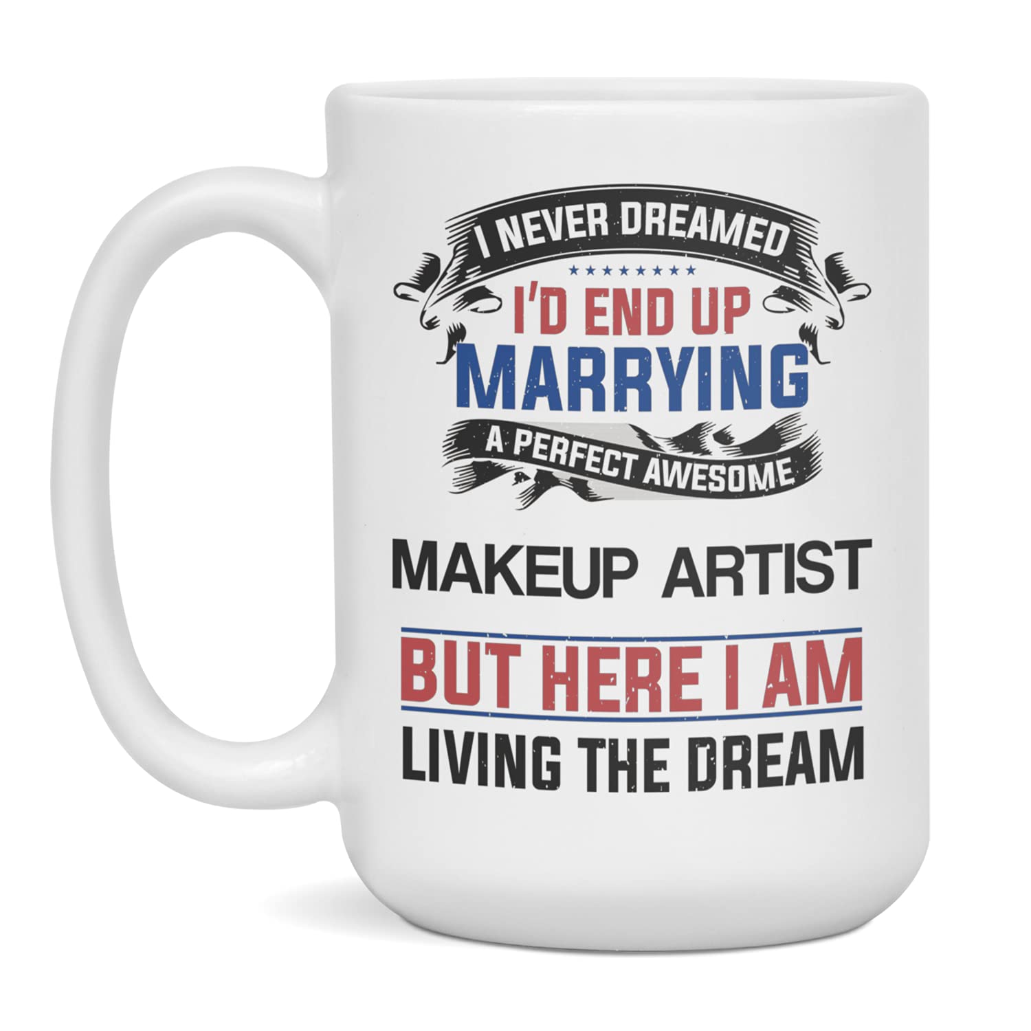 Funny sarcastic gag gift for Makeup Artist anniversary birthday, 15-Ounce White