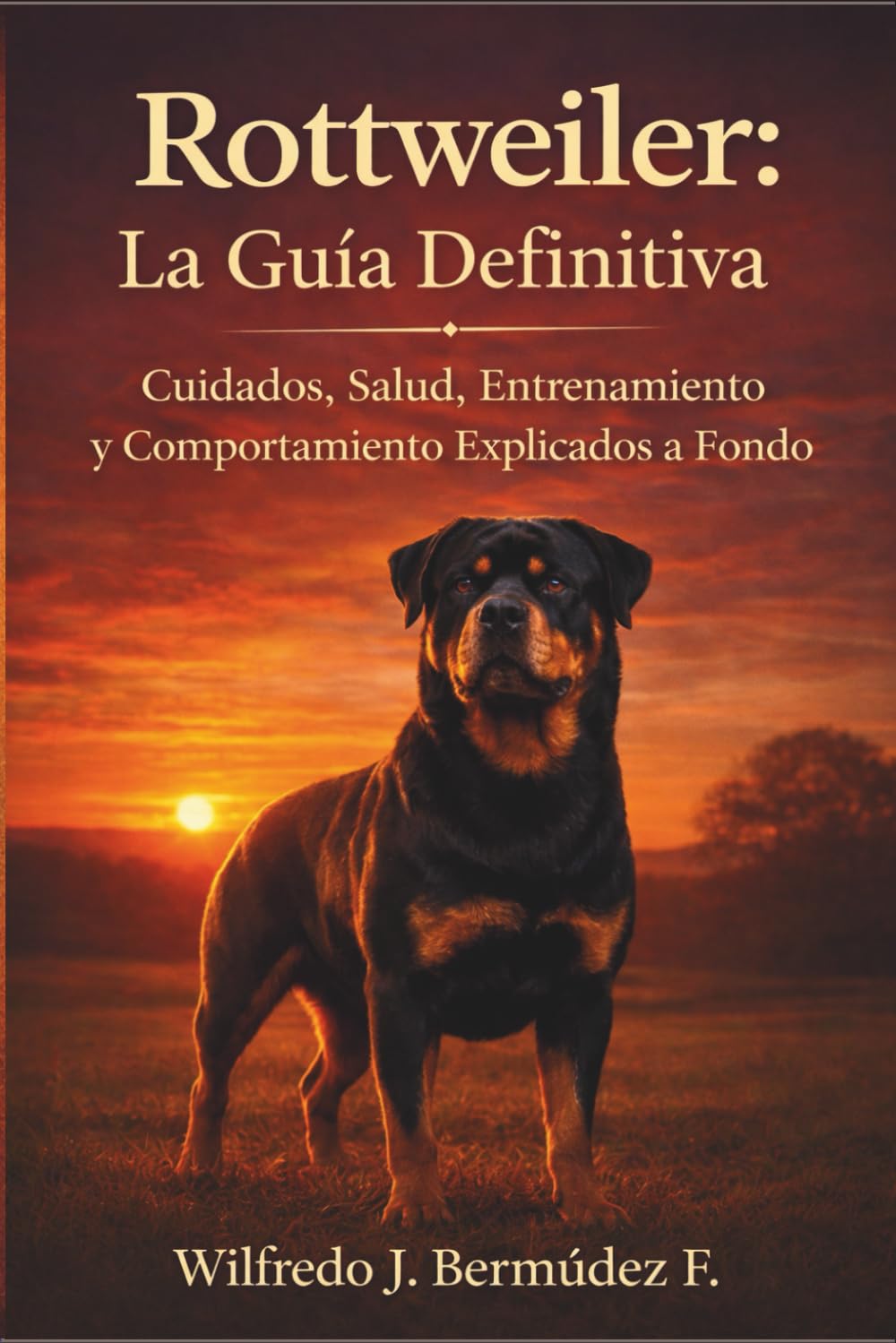 Rottweiler: La Guía Definitiva: Cuidados, Salud, Entrenamiento y Comportamiento Explicados a Fondo