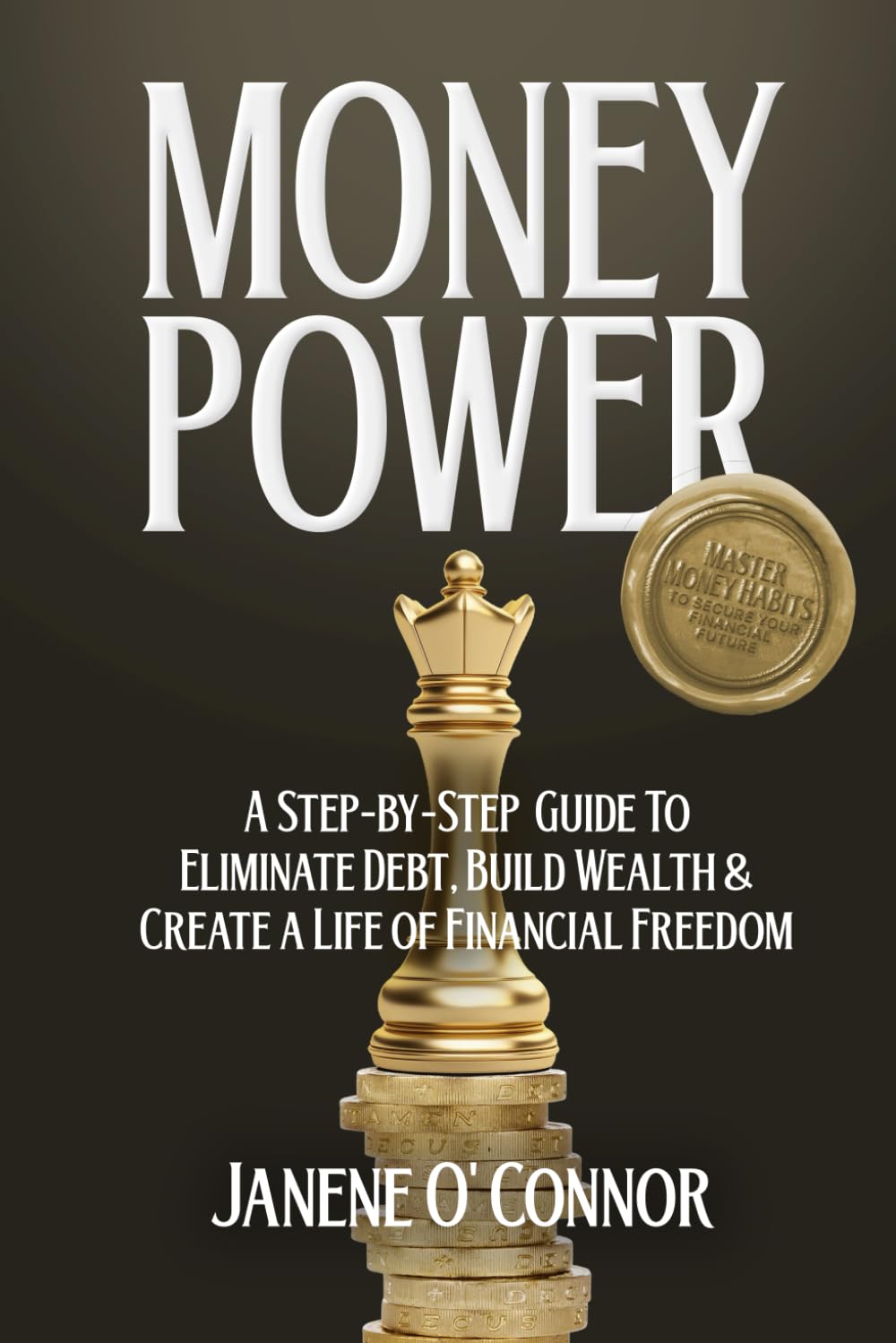 MONEY POWER: A Step-by-Step Guide to Eliminate Debt, Build Wealth & Create a Life of Financial Freedom