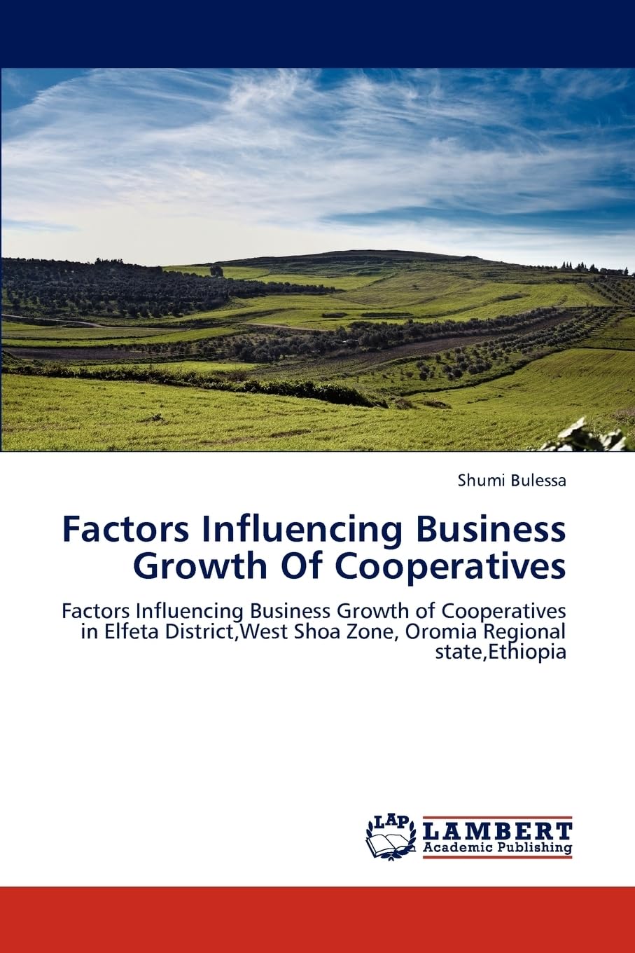 Factors Influencing Business Growth Of Cooperatives: Factors Influencing Business Growth of Cooperatives in Elfeta District,West Shoa Zone, Oromia Regional state,Ethiopia