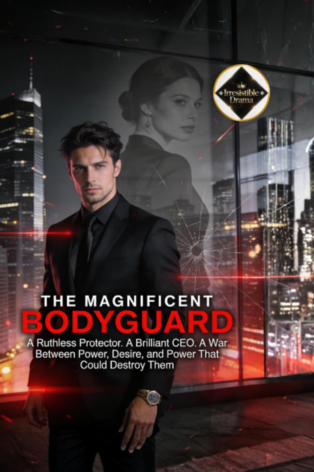 The Magnificent Bodyguard: Hired to Protect a Billionaire CEO, He Uncovered Her Deadly Secret, Destroyed the Empire That Wanted Her, and Claimed Her Heart in a War of Power, Revenge, and Desire