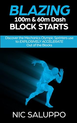 Blazing 100m &amp; 60m Dash Block Starts: Discover the Mechanics Olympic Sprinters Use to EXPLOSIVELY ACCELERATE Out of the Blocks (Speed and Explosiveness)