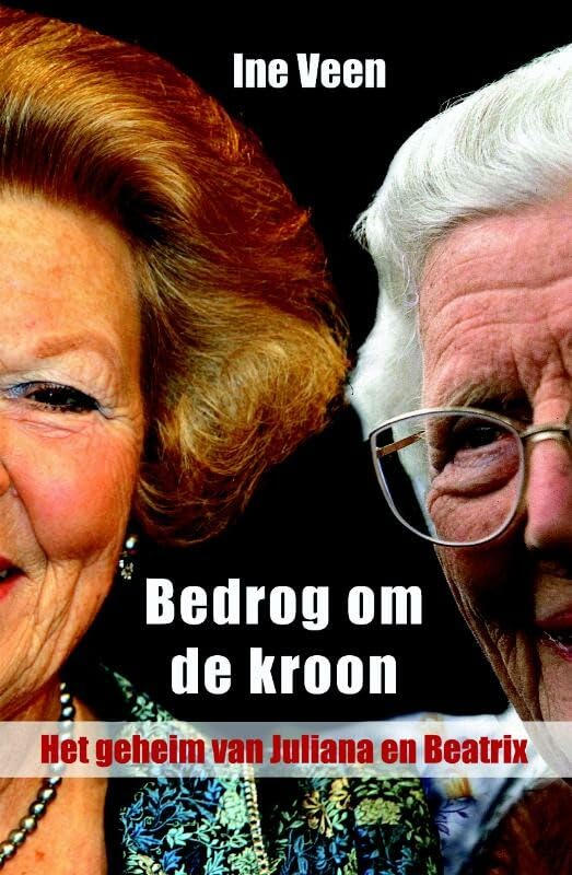 Bedrog om de kroon: het geheim van Juliana en Beatrix