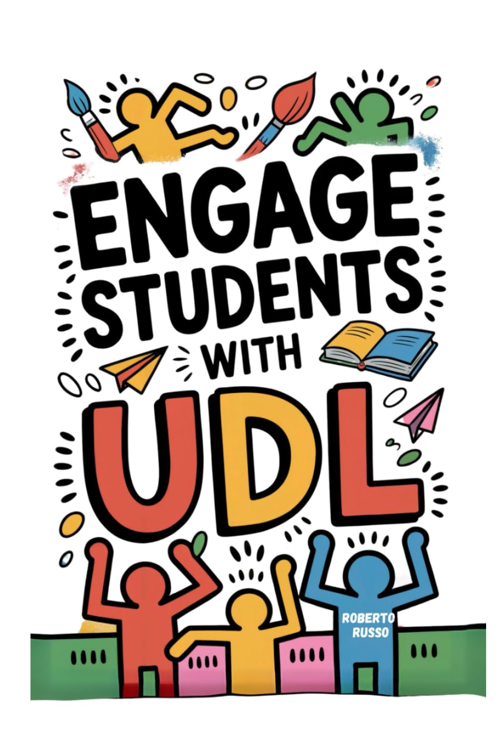 Engage Students with UDL: A Practical Guide to Universal Design for Learning with Guideline, Strategies and Lesson Plans for Teacher (TEACHER 2.0)