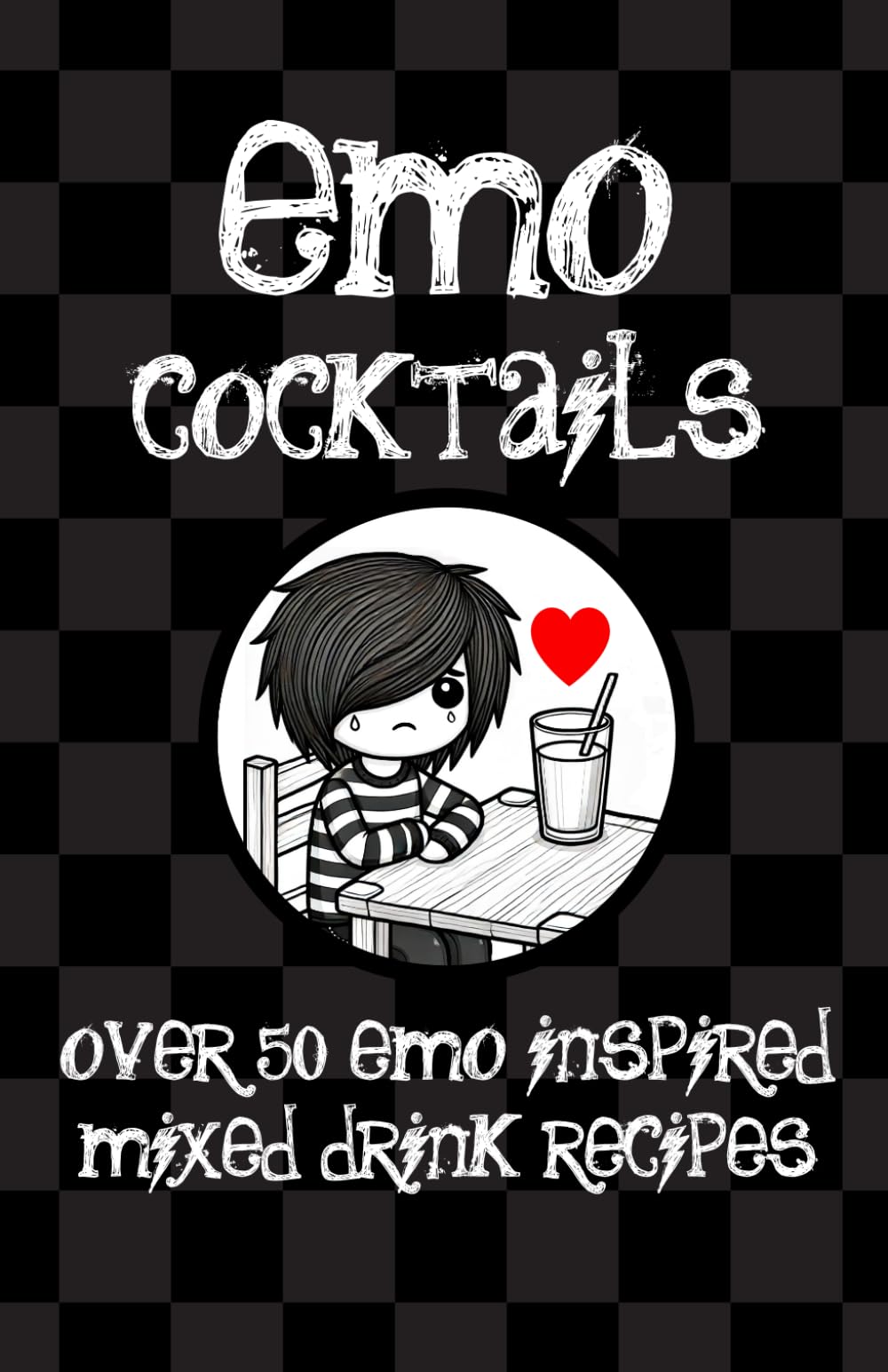 Emo Cocktails - Over 50 Emo Inspired Mixed Drink Recipes: Mixed Drinks and Pop Punk Spirits for the Emo Girl, Sad Boy, Nostalgic Millennial and Goth Enthusiast