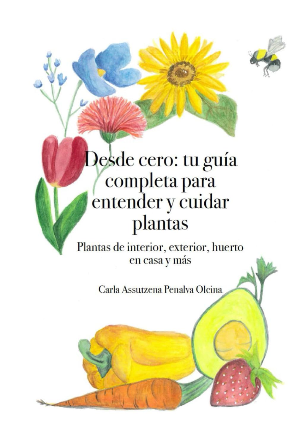 Desde cero: tu guía completa para entender y cuidar plantas: Plantas de interior, exterior, huerto en casa y más