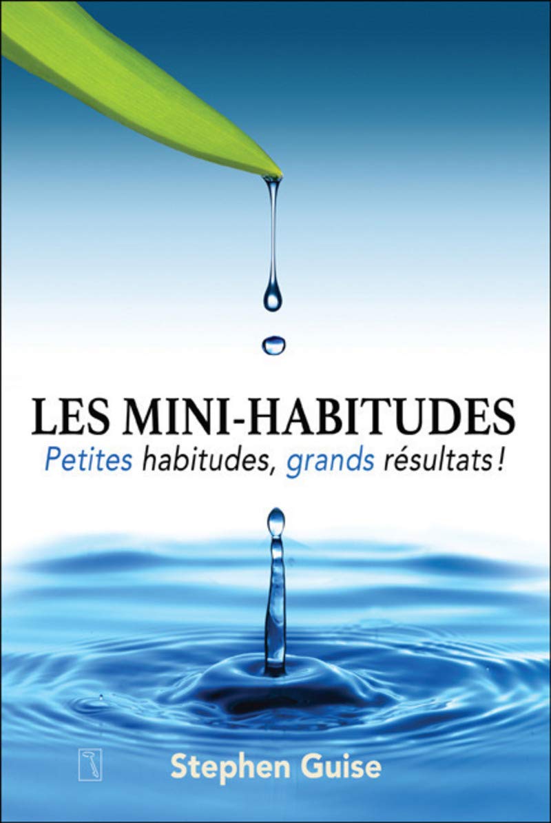 Les mini-habitudes - Petites habitudes, grands résultats !