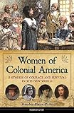 Women of Colonial America: 13 Stories of Courage and Survival in the New World (Women of Action)