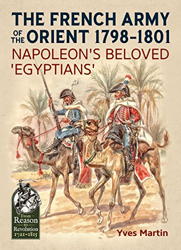 The French Army of the Orient 1798-1801: Napoleon's beloved 'Egyptians' (From Reason to Revolution 1721-1815)