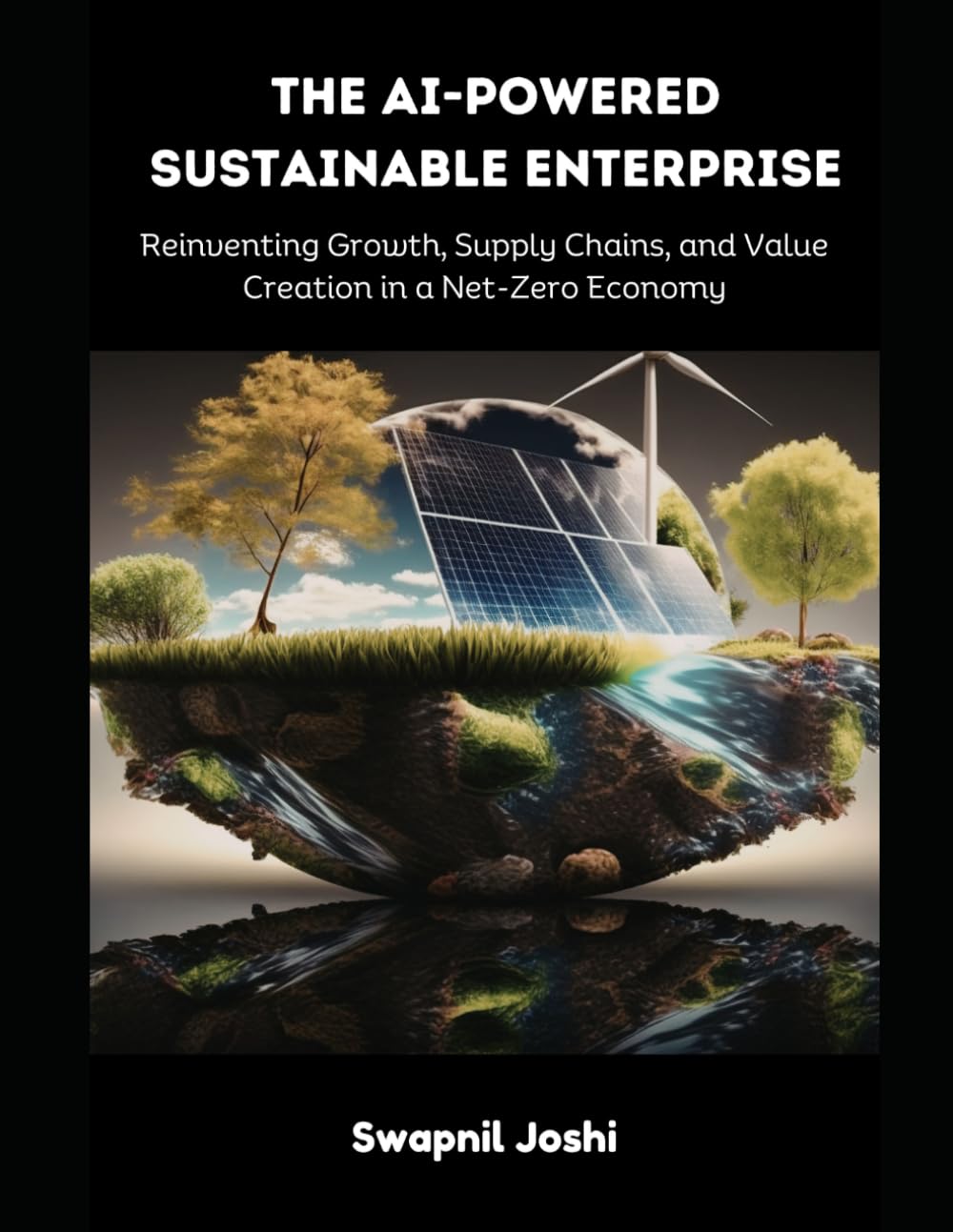 The AI-Powered Sustainable Enterprise: Reinventing Growth, Supply Chains, and Value Creation in a Net-Zero Economy