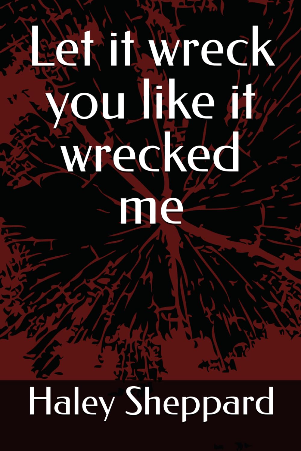 Let it wreck you like it wrecked me