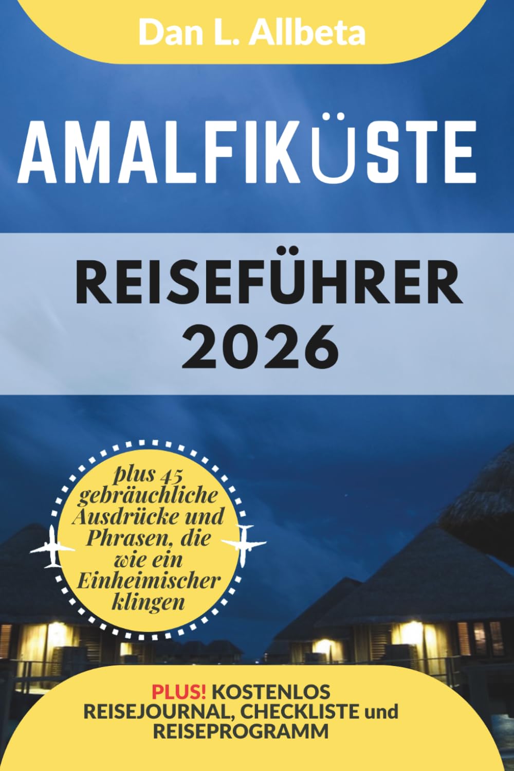 Amalfiküste Reiseführer 2026: Alleinreisende, Familien und Paare entdecken verborgene Schätze und sehenswerte Attraktionen mit einem idealen ... (Deutscher Taschen Reiseführer)