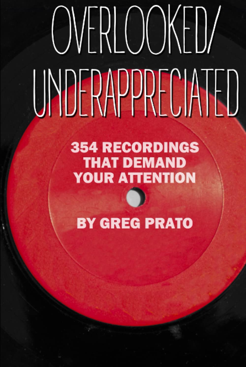Overlooked/Underappreciated: 354 Recordings That Demand Your Attention