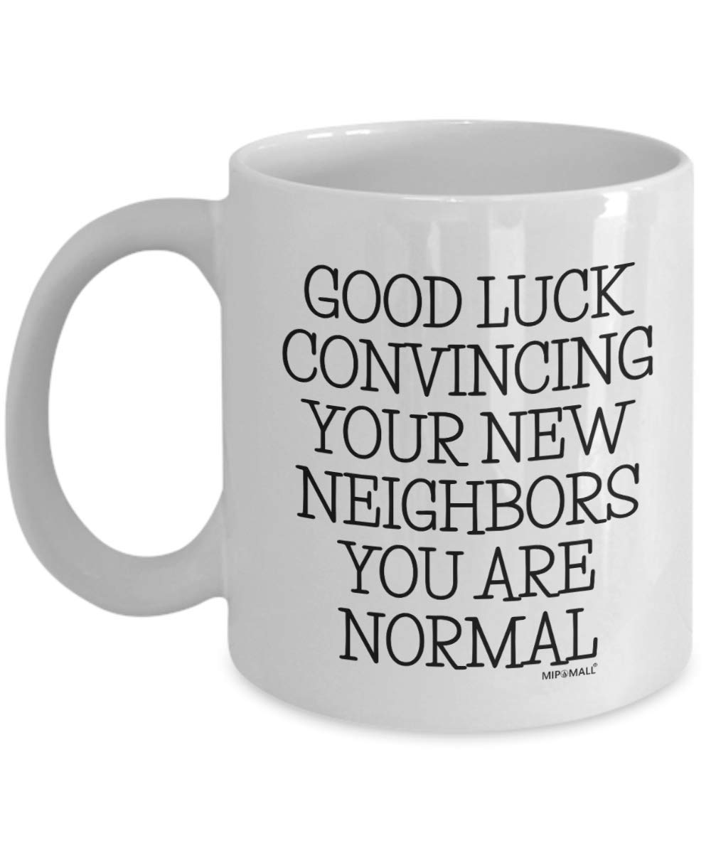 New homeowner gifts, Housewarming presents, Funny home house warming, Coffee Mugs, Tea Cups, Goodluck convincing neighbors, Christmas Present (11oz) - wm3529 by MIPOMALL