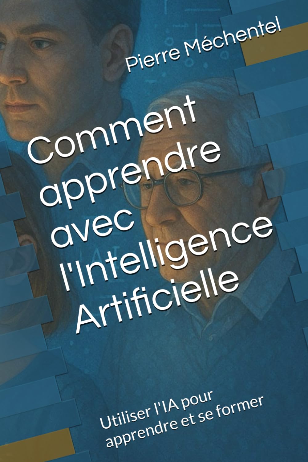 Comment apprendre avec l'Intelligence Artificielle: Utiliser l'IA pour apprendre et se former (IA et travail)