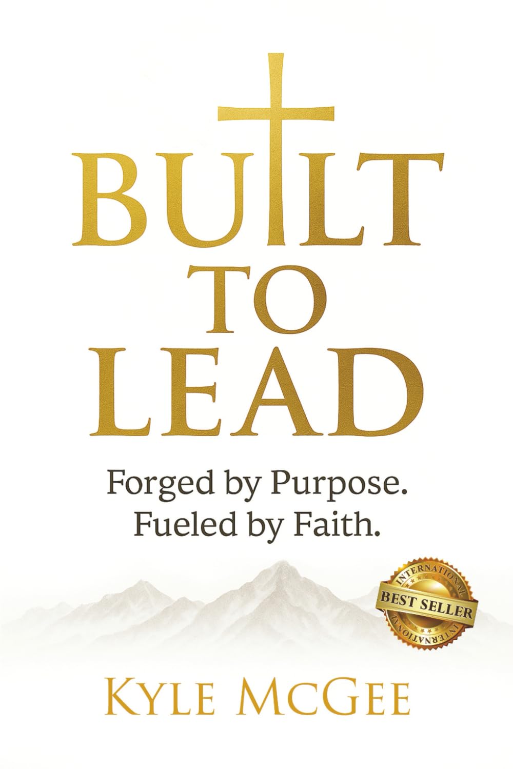Built to Lead: Forged by Purpose. Fueled by Faith.