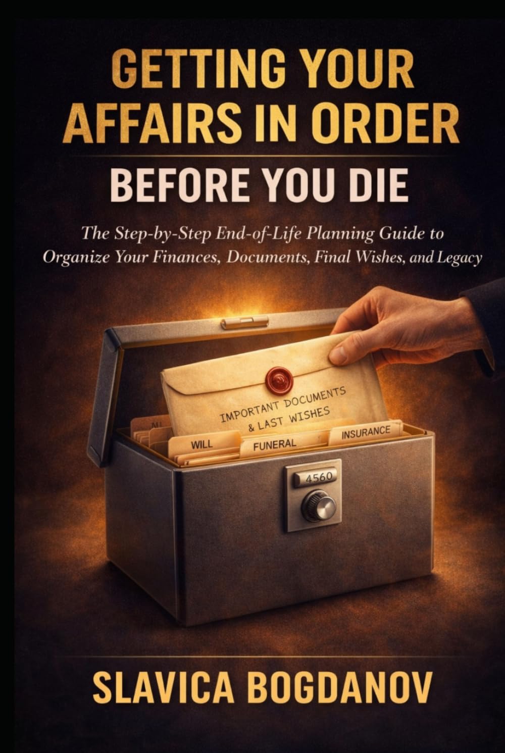 Getting Your Affairs in Order Before You Die: The Step-by-Step End-of-Life Planning Guide to Organize Your Finances, Documents, Final Wishes, and Legacy