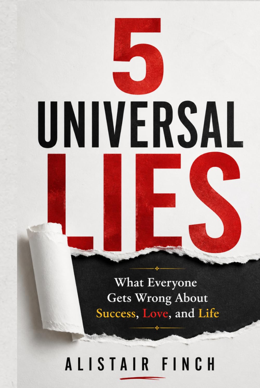 5 Universal Lies: What Everyone Gets Wrong About Success, Love, and Life