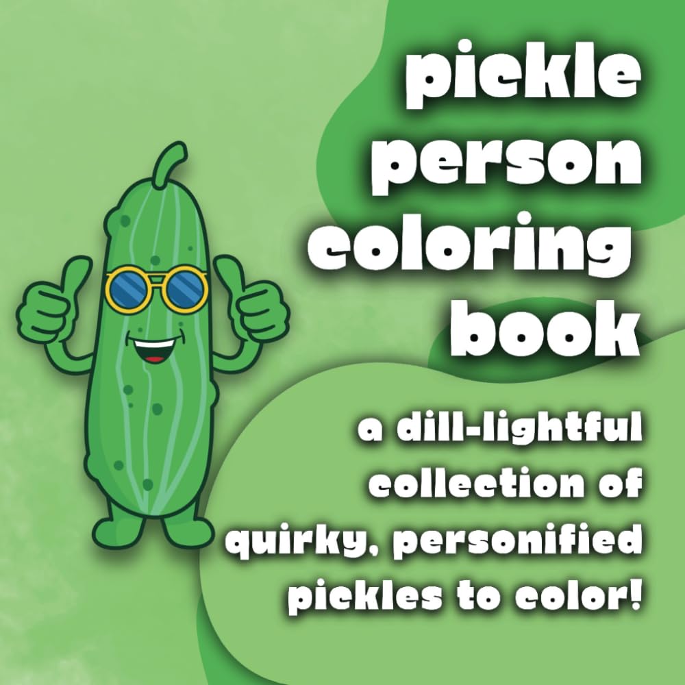 Pickle Person Coloring Book: A Dill-lightful Collection of Quirky, Personified Pickles to Color