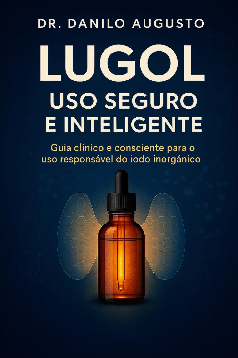 LUGOL – USO SEGURO E INTELIGENTE: Guia clínico e consciente para o uso responsável do iodo inorgânico
