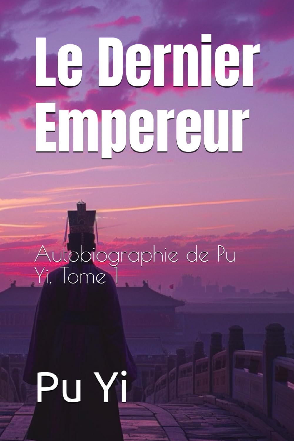 Le Dernier Empereur: Autobiographie de Pu Yi, Tome 1