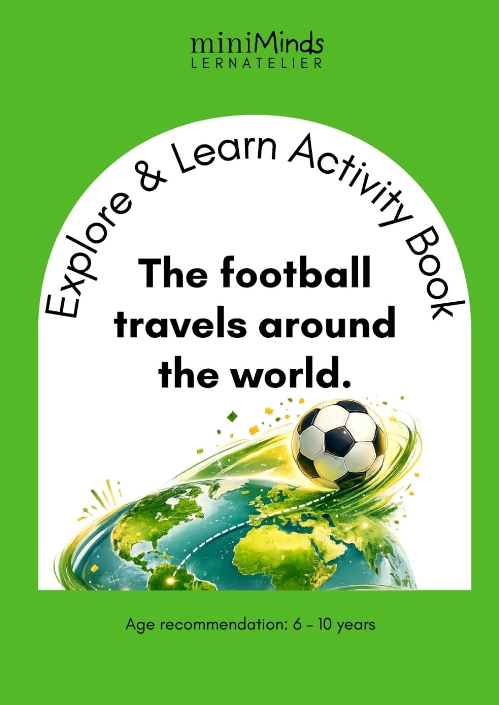 Explore & Learn Activity Book: The football travels around the world.