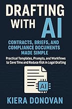 Drafting with AI: Contracts, Briefs, and Compliance Documents Made Simple: Practical Templates, Prompts, and Workflows to Save Time and Reduce Risk in ... (The AI Legal Advantage Series Book 2)