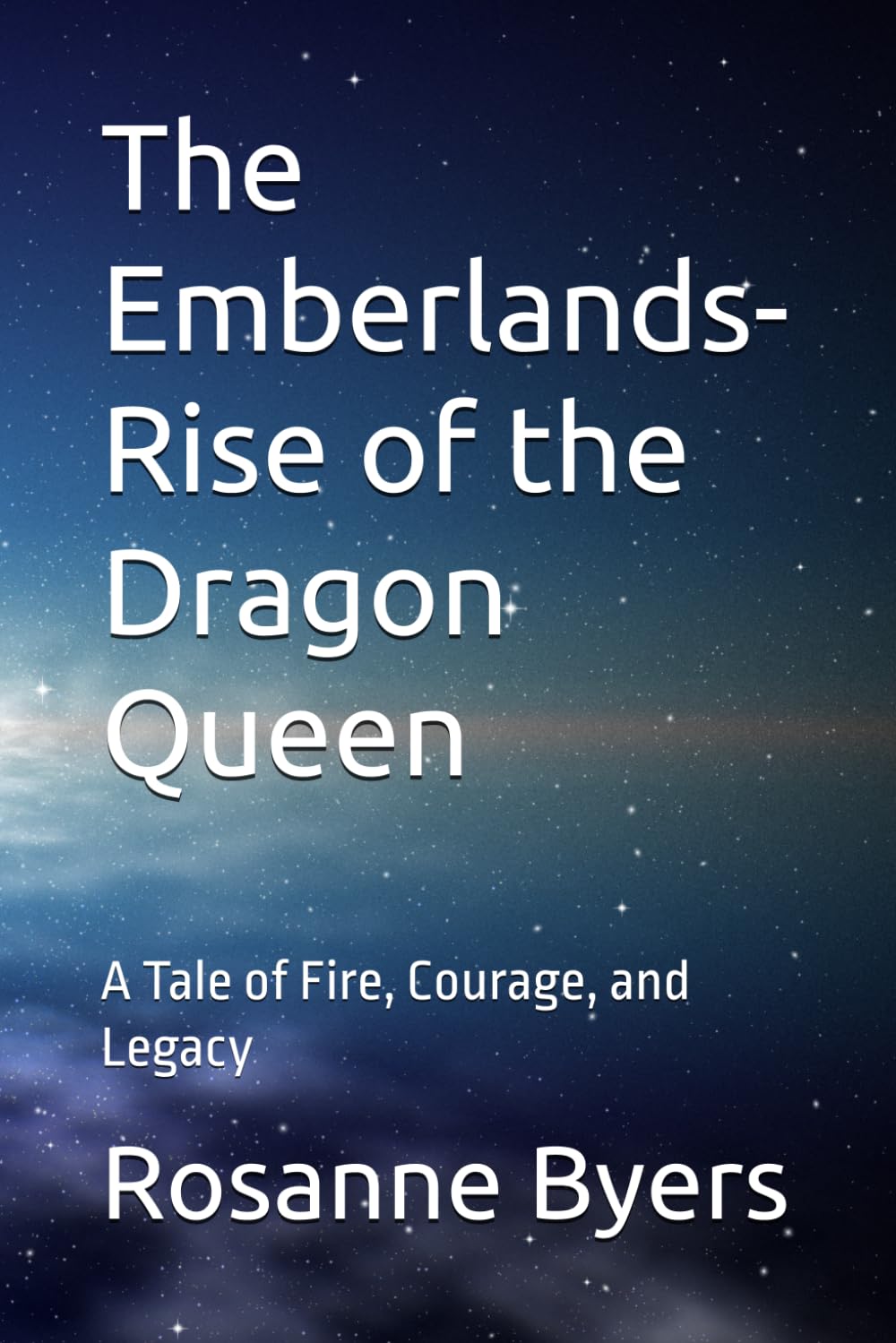 The Emberlands- Rise of the Dragon Queen: A Tale of Fire, Courage, and Legacy
