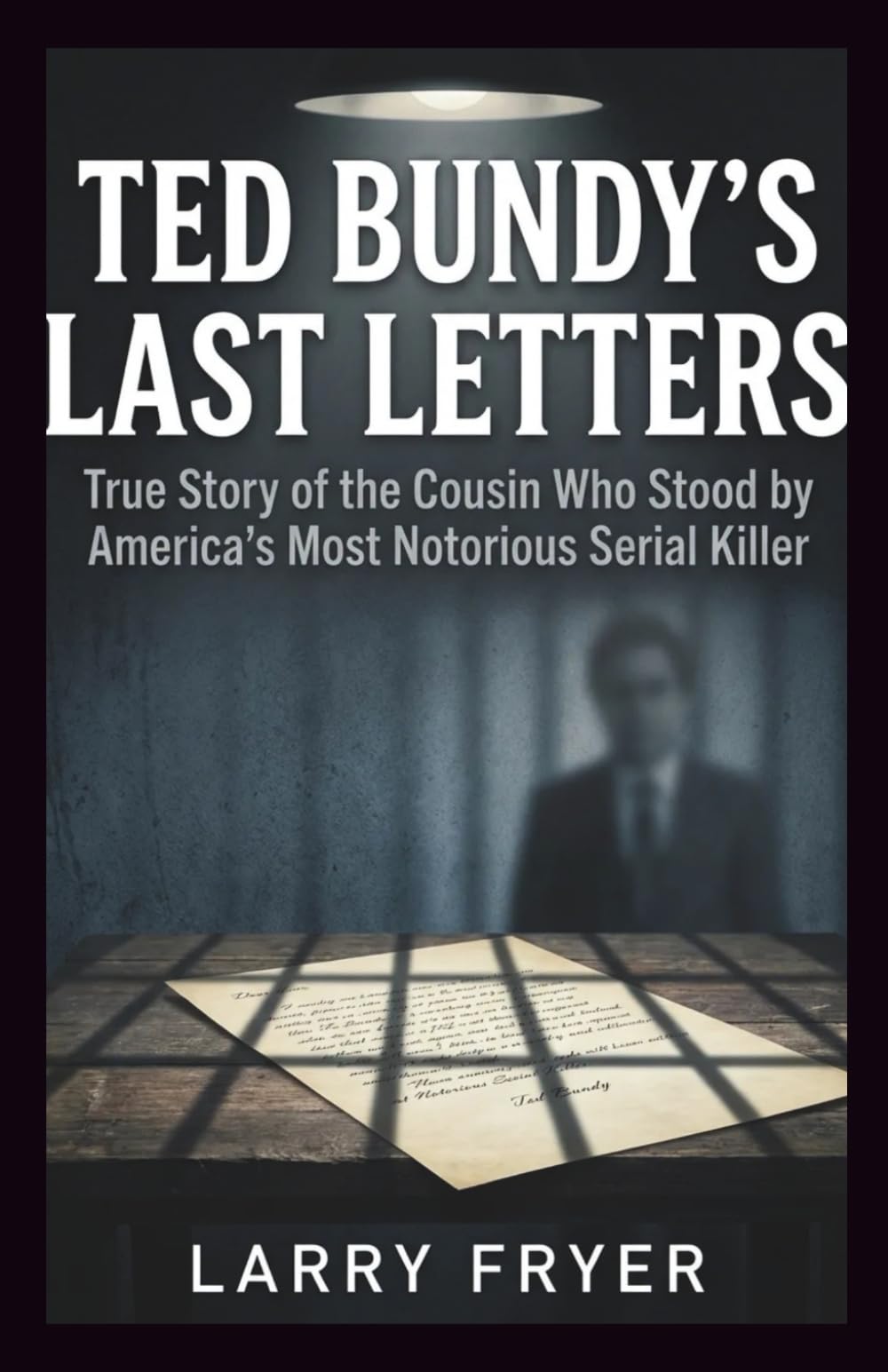Ted Bundy’s Last Letters: True Story of the Cousin Who Stood by America’s Most Notorious Serial Killer (Inside the Storyroom)