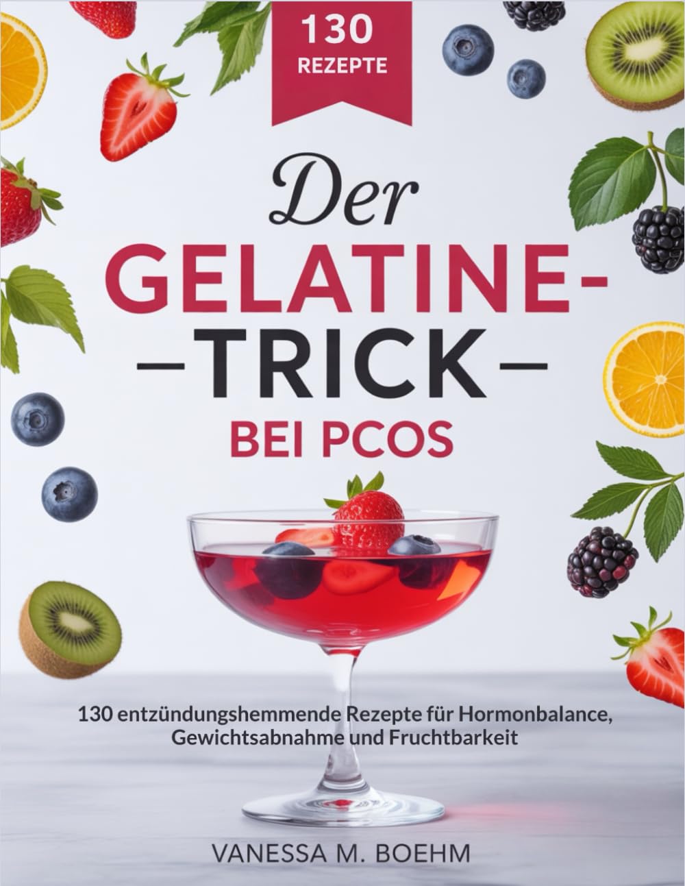 Der Gelatine-Trick Bei PCOS: 130 entzündungshemmende Rezepte für Hormonbalance, Gewichtsabnahme und Fruchtbarkeit