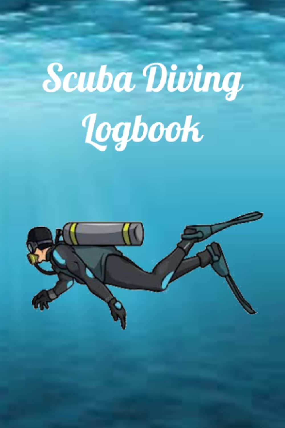 Scuba Diving Diary for Beginners: Scuba Diving Logbook for Beginners, A Beginners Journal for Deep Sea Diving, Record and Track Ocean or Sea Dives | 6"X9" 110 Pages