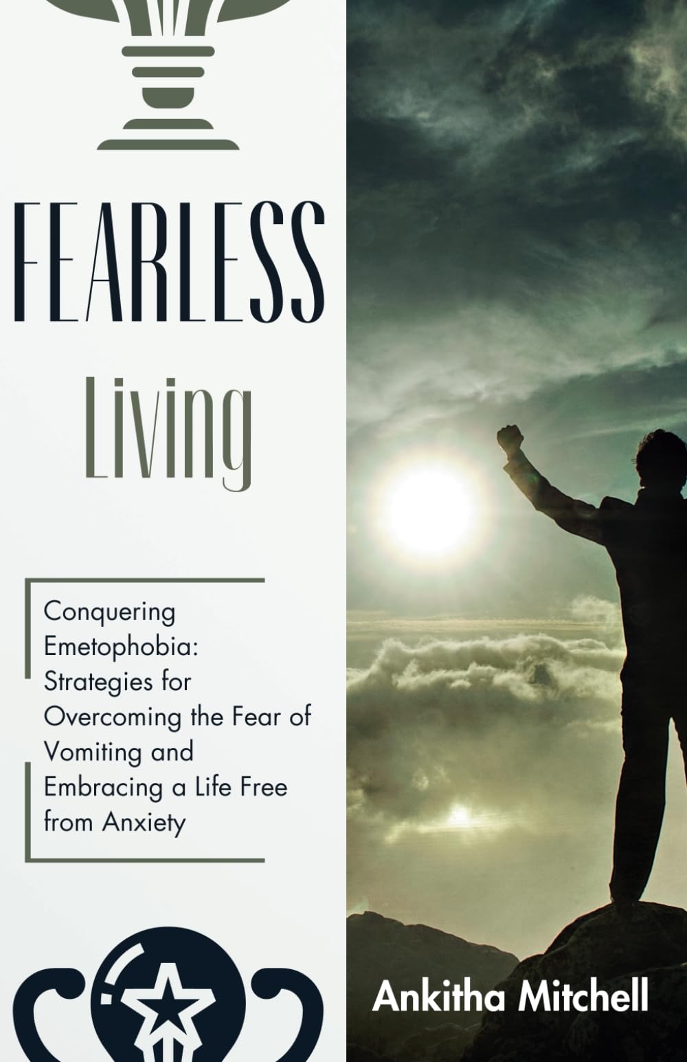 Fearless Living: Conquering Emetophobia: Strategies for Overcoming the Fear of Vomiting and Embracing a Life Free from Anxiety