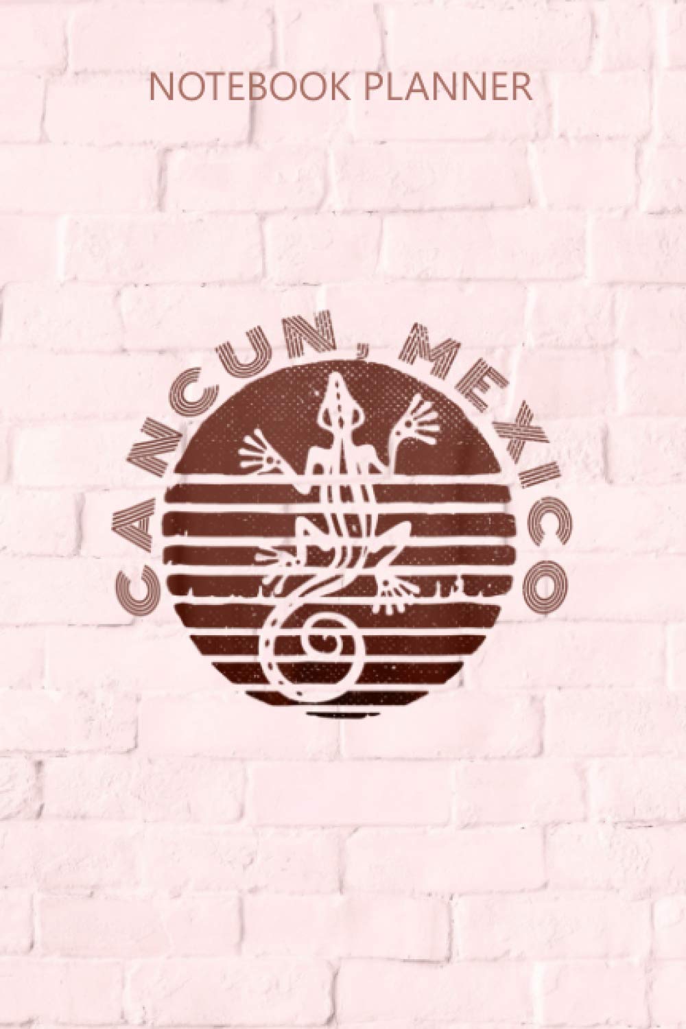 Notebook Planner Cancun Mexico Souvenir Sunset Gecko Mayan: Diary, Planner, Passion, Goals, To Do, Monthly, Over 100 Pages, 6x9 inch