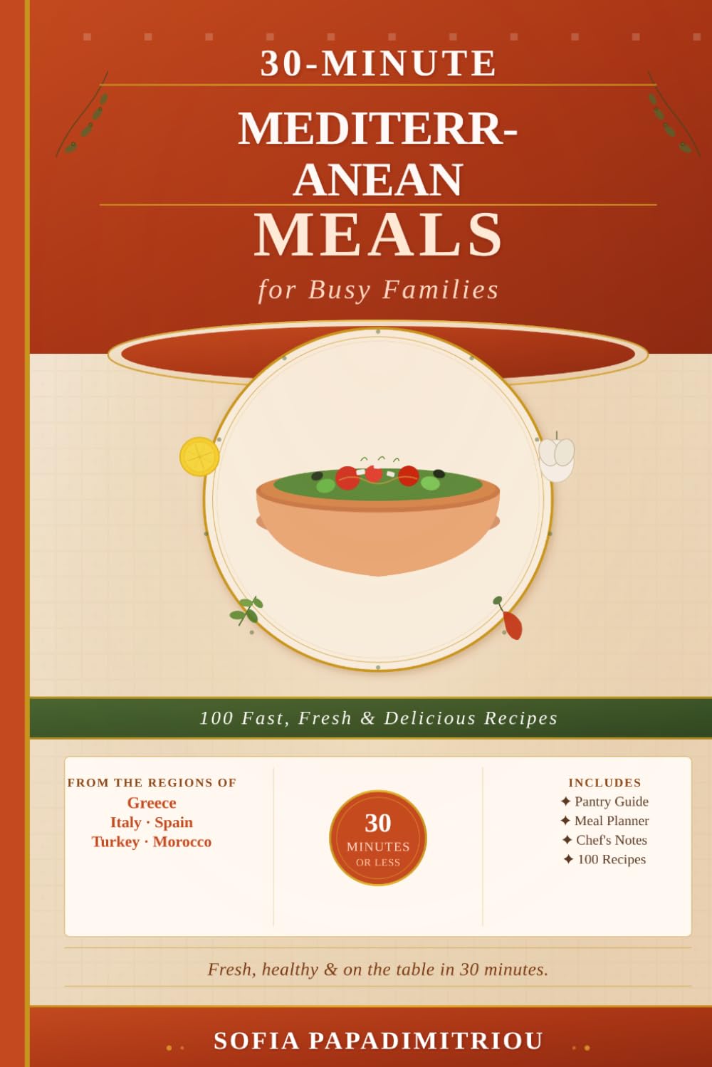 30-Minute Mediterranean Meals for Busy Families: 100 Fast, Fresh, and Delicious Recipes from Greece, Italy, Spain, and Beyond