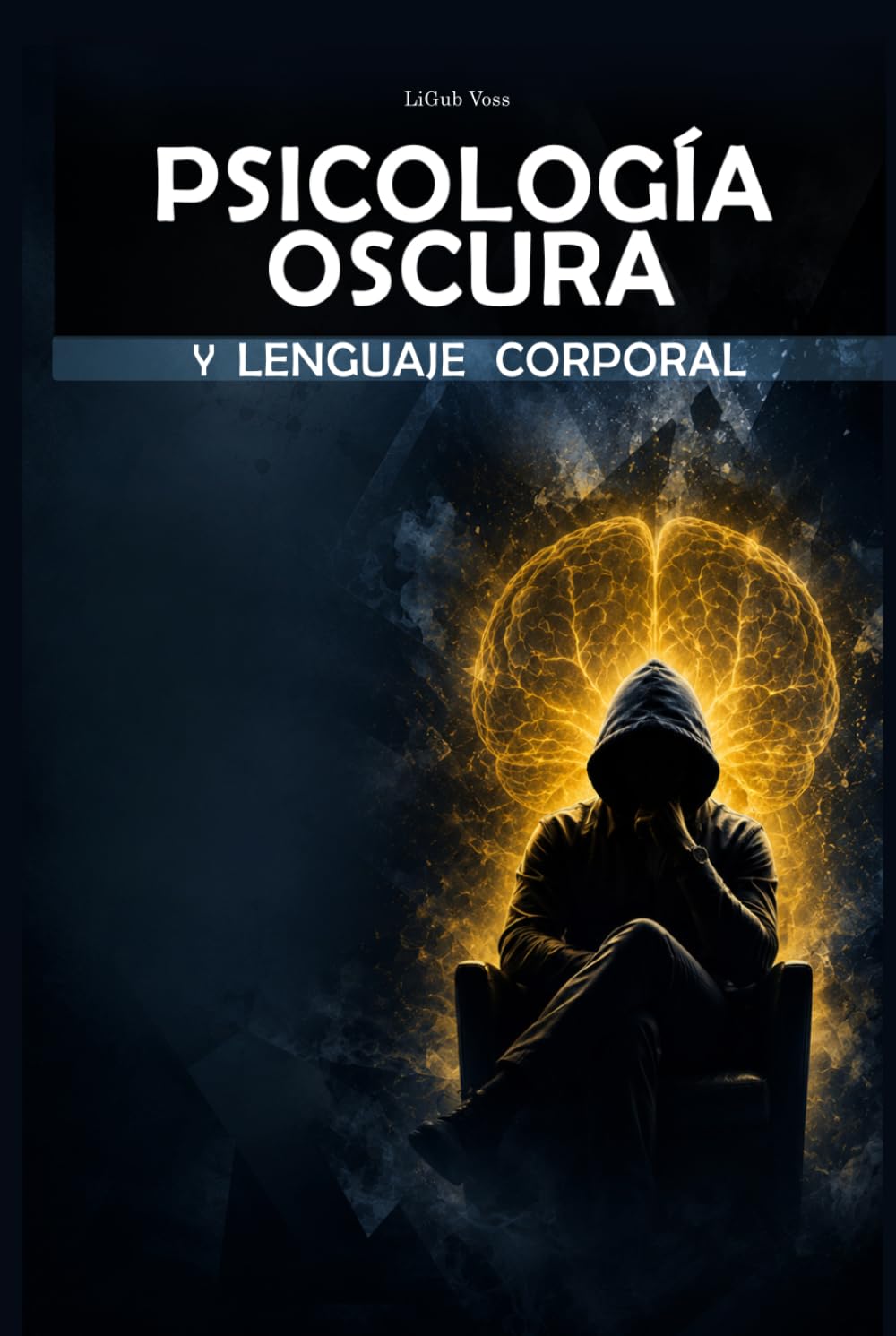 Psicología Oscura y Lenguaje Corporal: Cómo Leer a las Personas, Detectar Manipulación e Influir con Persuasión y Seducción - Guía Definitiva