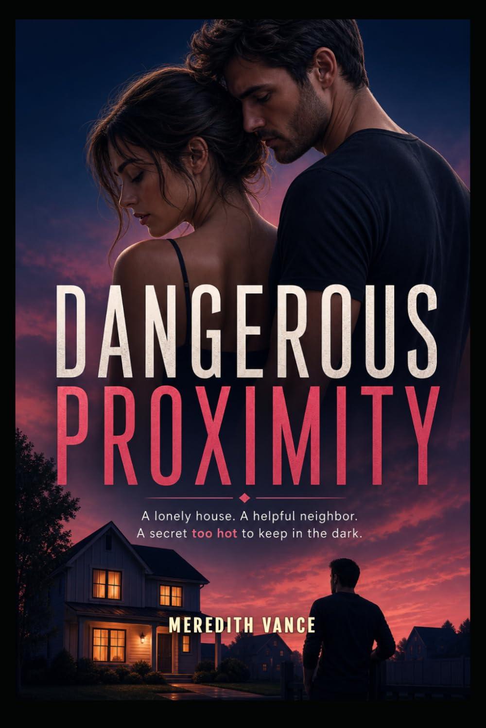 DANGEROUS PROXIMITY: A Gripping Next-Door Neighbor Romance of Forbidden Desire and Secret Choices