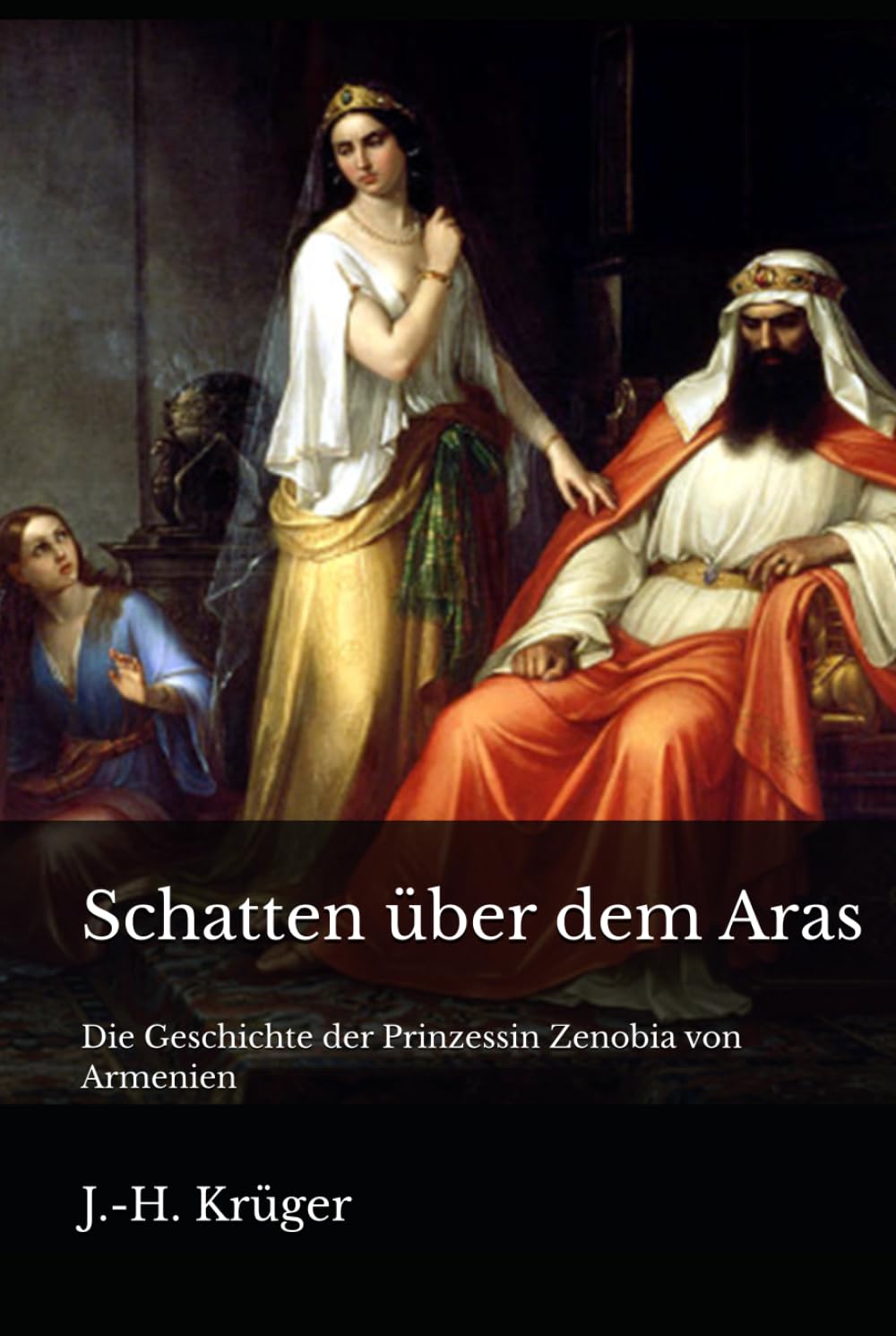 Schatten über dem Aras: Die Geschichte der Prinzessin Zenobia von Armenien