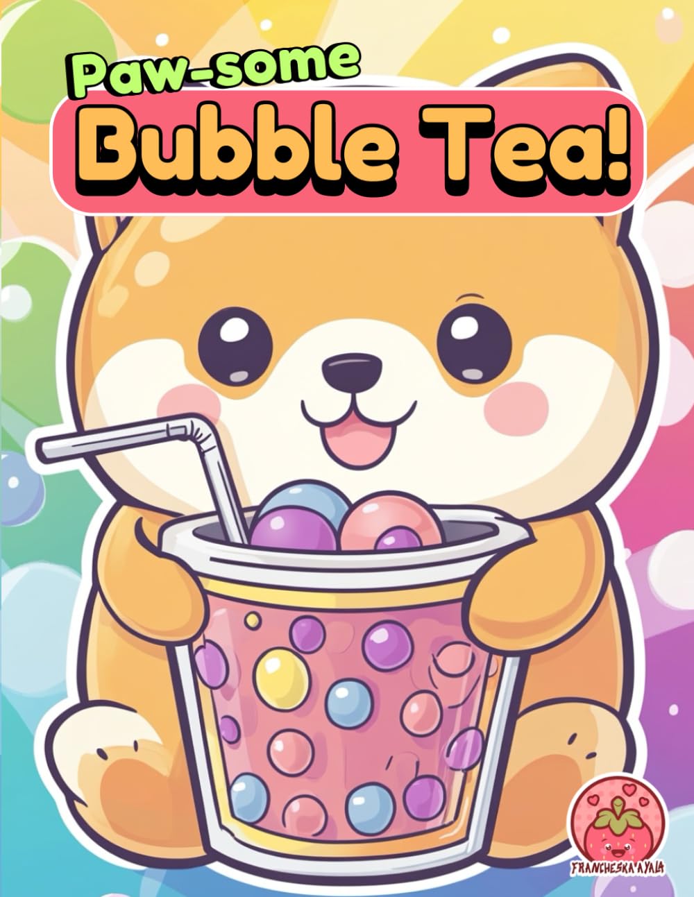 Paw-some Bubble Tea!: Cute Dogs & Bubble Tea Coloring Book (Bubble Tea Pals: A Kawaii Coloring Adventure)