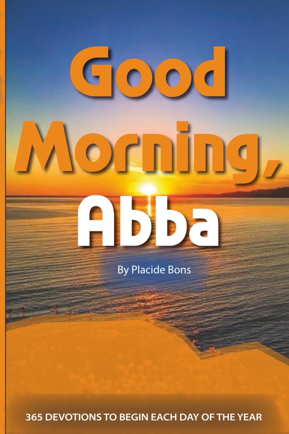 Good Morning, Abba: 365 Devotions to Begin Each Day of the Year